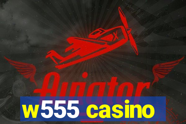 w555 casino